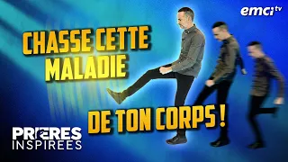 Chasse cette maladie de ton corps ! - Prières inspirées - Jérémy Sourdril