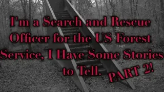 "I'm a Search and Rescue Officer for the US Forest Service..." Terrifying SAR Stories. Part 3, 4, 5.