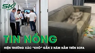 Tối 27/4 Rợn Người Hiện Trường Cô Gái Tử Vong Gần 2 Năm Nằm Gọn Trên Sofa, Chính Quyền Thông Tin Gì?