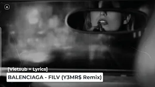 [Vietsub + Lyrics] BALENCIAGA - FILV (Y3MR$ Remix)