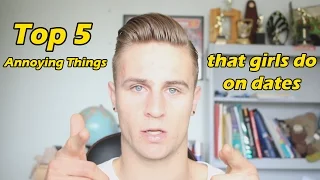 Top 5 Annoying things girls do on dates !