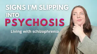 Signs I'm Slipping into Psychosis - Living with Schizophrenia