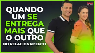 QUANDO UM SE ENTREGA MAIS QUE O OUTRO NO RELACIONAMENTO