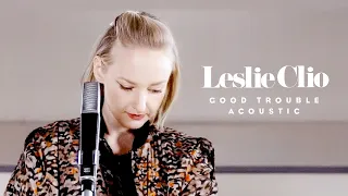 Leslie Clio - Good Trouble (Official Acoustic)