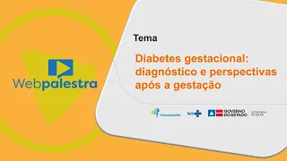 Webpalestra: Diabetes gestacional: diagnóstico e perspectivas após a gestação