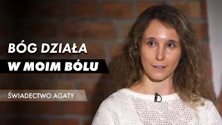 Bóg działa w moim bólu - świadectwo Agaty