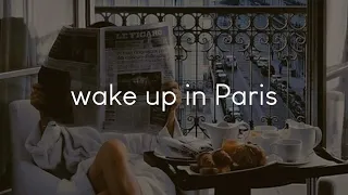 wake up in Paris - a playlist to listen to when you're in Paris
