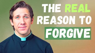 The REAL Reason to FORGIVE