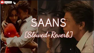 Saans [Slowed+Reverb] Mohit Chauhan,Shreya Ghoshal| #lofi #slow #reverb #keshumusctune #saans #srk