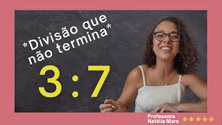 "3/7" "3:7" "Dividir 3 por 7" "Dividir 3 entre 7" "3 dividido por 7" “divisão que não termina”