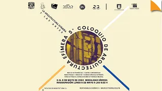 5° COLOQUIO DE ARQUITECTURA EFÍMERA: La  arquitectura efímera y las artes | día 2 matutino