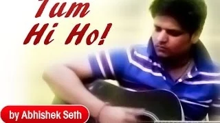 Dard Dilo Ke (The Xpose, Irfaan) and Tum Hi Ho (Aashiqi 2, Arijit Singh) Cover by Abhishek Seth