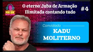 KADU MOLITERNO - POD QUE TUDO PODE #004