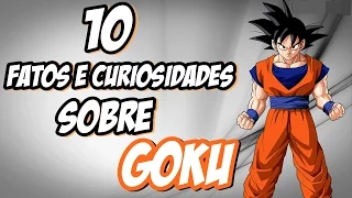 10 Fatos e curiosidades sobre GOKU !