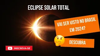 Saiba se o ECLIPSE SOLAR TOTAL será visto no Brasil em 2024
