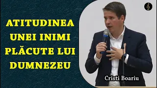 Cristi Boariu - Atitudinea unei inimi plăcute lui Dumnezeu | PREDICA