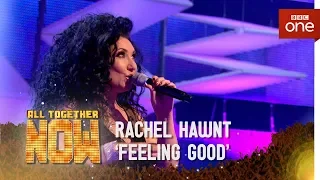 Rachael Hawnt sings 'Feeling Good' made famous by Michael Buble/Muse - All Together Now: The Final