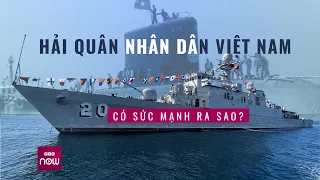 Hải quân nhân dân Việt Nam mạnh thế nào? | VTC Now