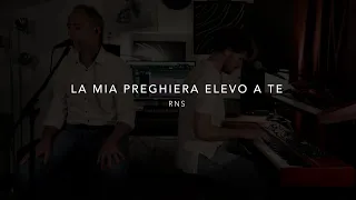 La mia preghiera elevo a Te - RNS (LWM)