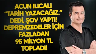 Acun Ilıcalı ”Tarih yazacağız.” dedi, şov yaptı! Depremzedeler için fazladan 95 milyon TL topladı!