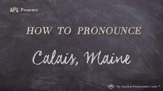 How to Pronounce Calais, Maine (Real Life Examples!)