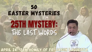 50 Easter Mysteries :The 25th Mystery: The Last Words.  Fr. Jason Laguerta on April 24, 2024