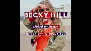 Becky Hill ft. Shift K3Y - Better Off Without You (Gabriel Jon Remix)