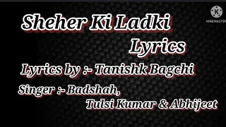 Sheher Ki Ladki Lyrics | Khandaani Shafakhana | Tanishk Bagchi, Badshah, Tulsi Kumar, Diana Penty