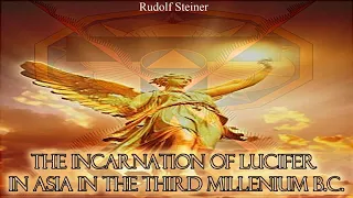 The Incarnation of Lucifer in Asia in the Third Millenium B.C By Rudolf Steiner