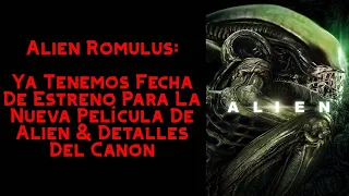 ALIEN ROMULUS: Ya Tenemos Fecha De Estreno Para La Nueva Película De Alien & Detalles Del Canon