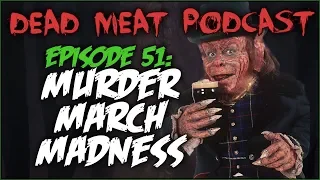 Murder March Madness (Dead Meat Podcast #51)