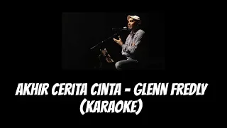 Akhir Cerita Cinta - Glenn Fredly (KARAOKE)