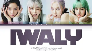 [AI COVER] BLACKPINK - IWALY (I-LAND 2) Lyrics color coded