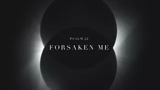 MY SOUL AMONG LIONS // Forsaken Me (Psalm 22)