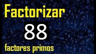 factorizar 88 , descomponer un numero en factores primos