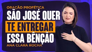 ORAÇÃO PROFÉTICA - SÃO JOSÉ QUER TE ENTREGAR ESSA BÊNÇÃO! / Ana Clara Rocha