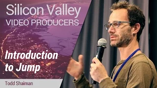 Silicon Valley Video Producers: Introduction to Jump by Todd Shaiman