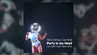 Alina Eremia x Sak Noel - Party In My Head (Onur Betin & Mert Hakan Remix)