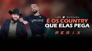 É OS COUNTRY QUE ELAS PEGA - Léo & Raphael (Samuka Perfect Remix) SERTANEJO REMIX 2022