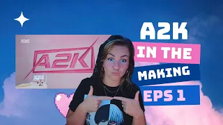 A2K IN THE MAKING EPS1