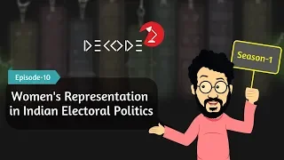 Women’s Representation in Indian Electoral Politics || Decode S1E10 || Factly