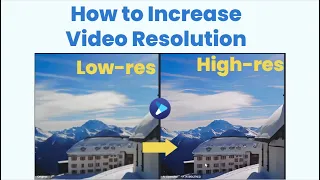 Increase Video Resolution from 480p, 720p to 1080p, 4K Even 8K (with Super Resolution)