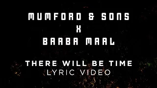 Mumford & Sons, Baaba Maal - There Will Be Time [Official Lyrics]