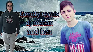 Gently remix dj matan and hen