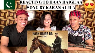 HAAN HAIGE AA SONG BY KARAN AUJLA || PAKISTANIS REACTION ||