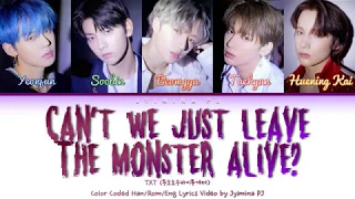 TXT (투모로우바이투게더) - 'Can't We Just Leave The Monster Alive? (그냥 괴물을 살려두면 안 되는 걸까)' Color Coded Lyrics