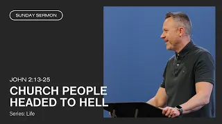 Church People Headed to Hell (John 2:13-25)