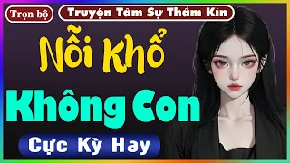 [ Trọn Bộ ] Nỗi Khổ Không Con - Truyện Tâm Lý Xã Hội 2024 - Nghe Truyện Đêm Khuya Nghe Dễ Ngủ