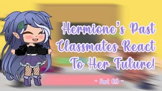 Hermione’s Past Classmates React To Her Future! (Part 0.5) - ORIGINAL IDEA! - Mooncake Gacha