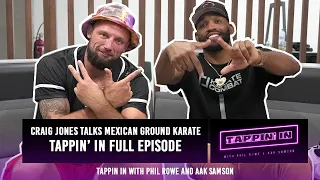 Craig Jones | Talks Mexican Ground Karate in Mexico City | Tappin' In with Phil Rowe and Aak Samson